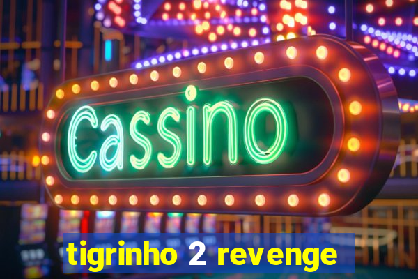 tigrinho 2 revenge